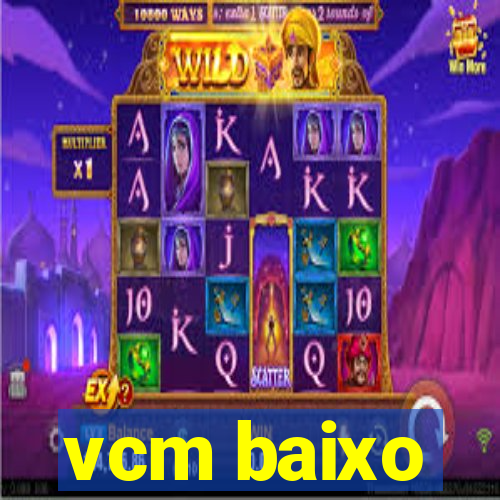 vcm baixo