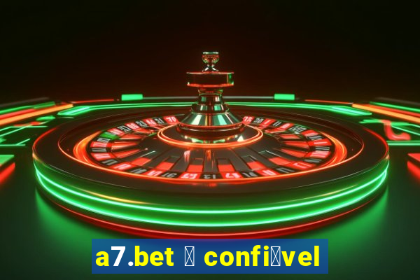 a7.bet 茅 confi谩vel