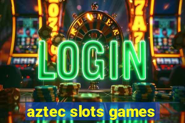 aztec slots games