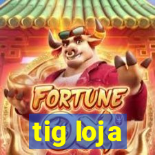 tig loja