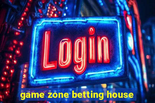 game zone betting house