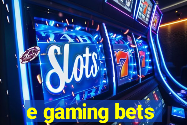 e gaming bets