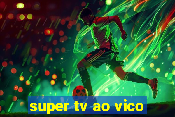 super tv ao vico