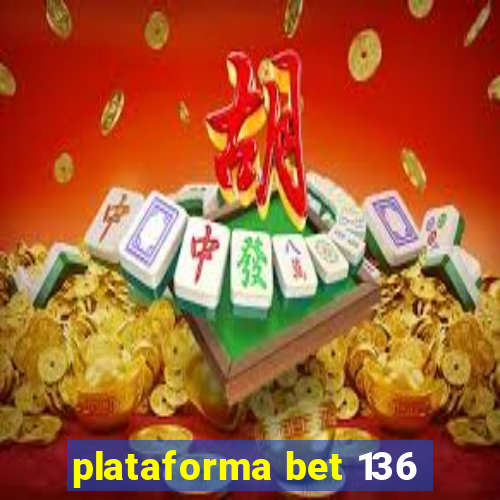 plataforma bet 136