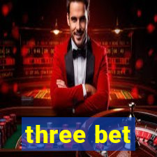 three bet