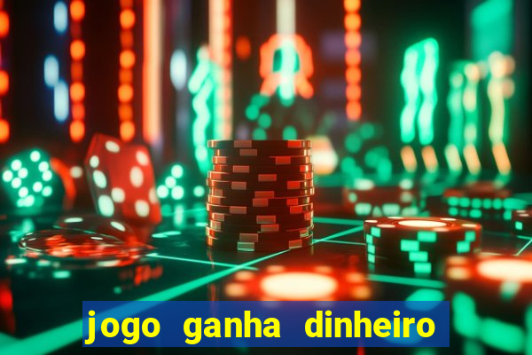 jogo ganha dinheiro de verdade pix