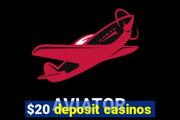 $20 deposit casinos