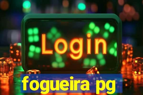 fogueira pg