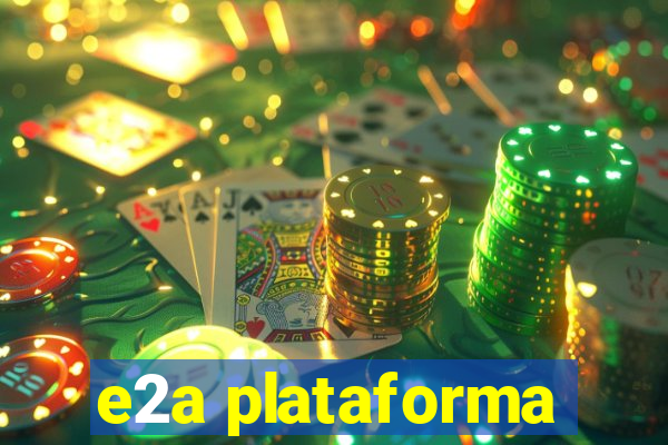 e2a plataforma