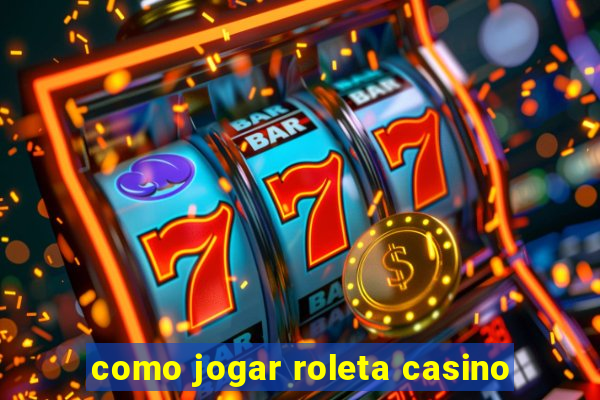 como jogar roleta casino