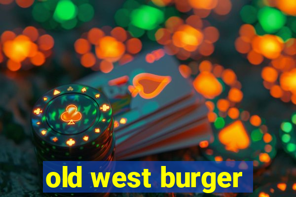 old west burger