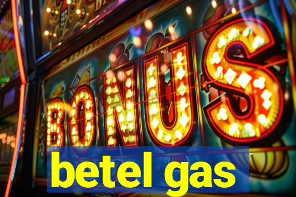 betel gas