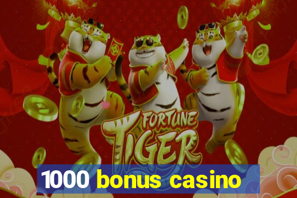 1000 bonus casino