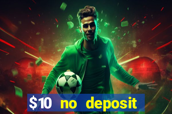 $10 no deposit casino bonus