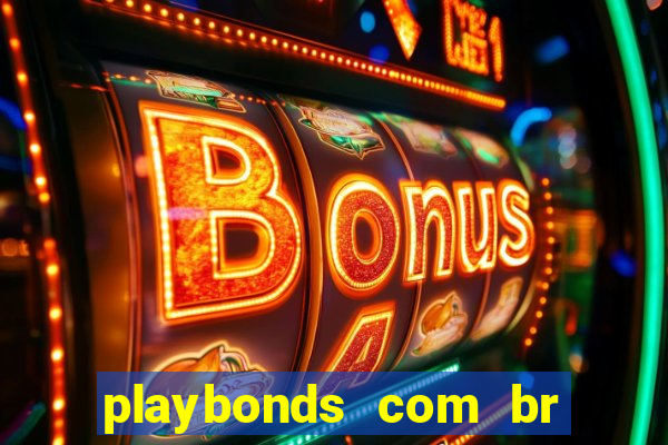 playbonds com br jogar gratis