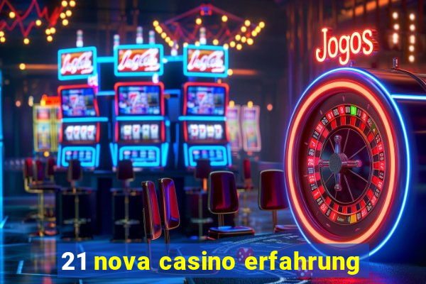 21 nova casino erfahrung