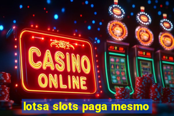 lotsa slots paga mesmo