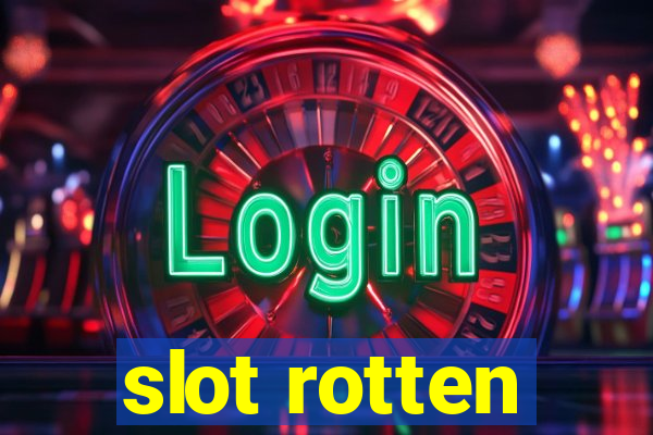 slot rotten