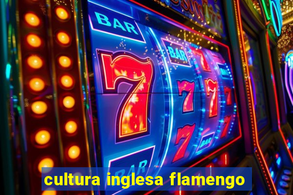 cultura inglesa flamengo