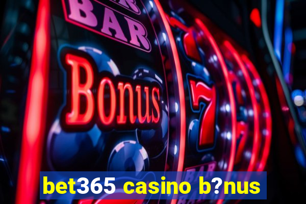 bet365 casino b?nus