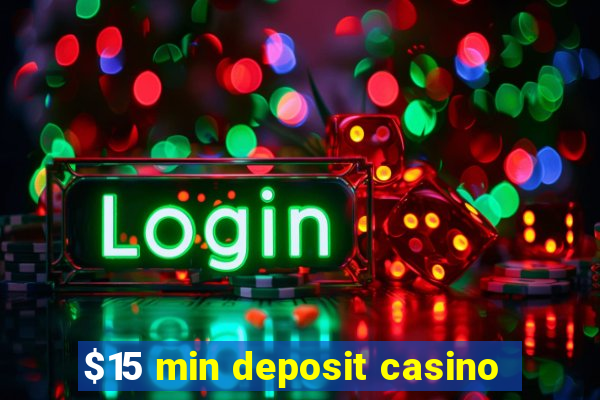 $15 min deposit casino