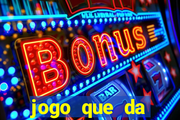 jogo que da dinheiro de verdade gratis