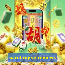 carol royse reviews