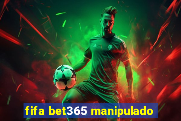 fifa bet365 manipulado