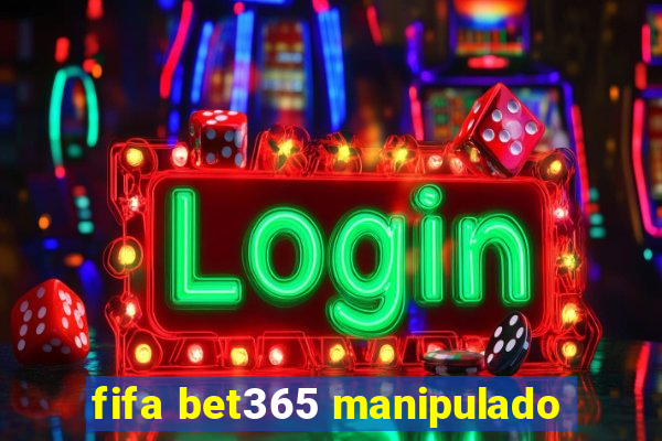 fifa bet365 manipulado