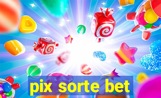 pix sorte bet