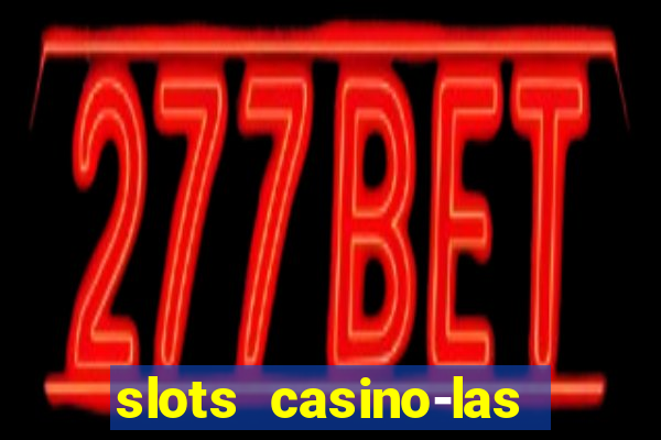 slots casino-las vegas slots