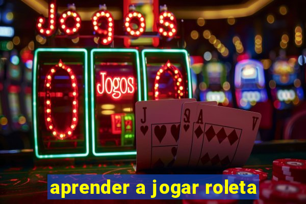 aprender a jogar roleta