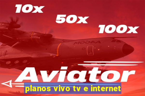 planos vivo tv e internet