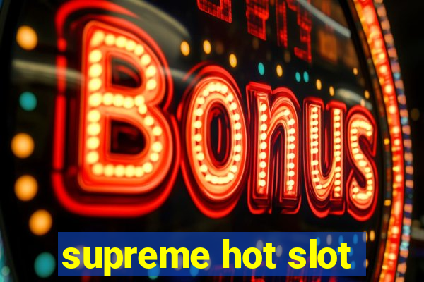 supreme hot slot