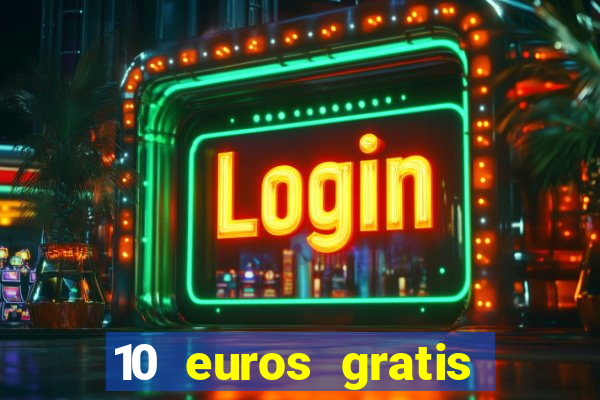 10 euros gratis sin deposito casino