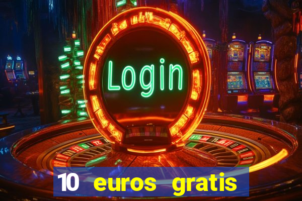 10 euros gratis sin deposito casino