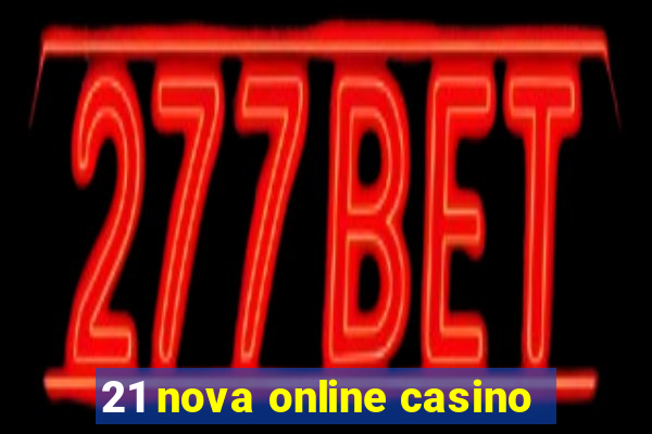 21 nova online casino