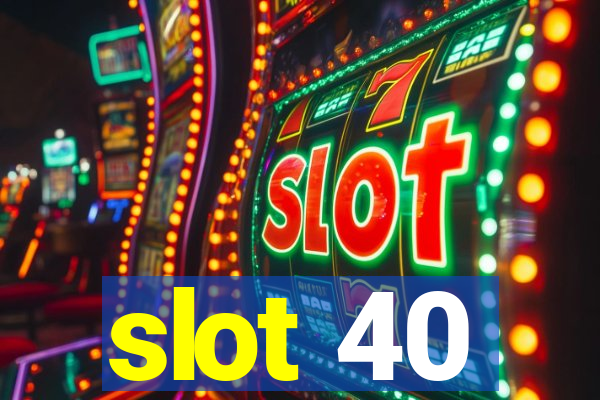 slot 40