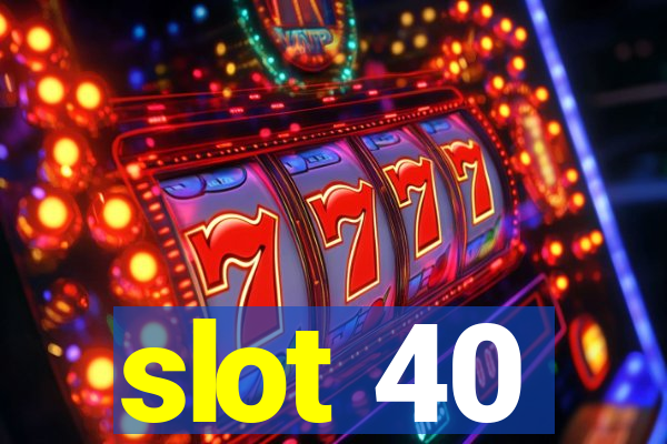 slot 40