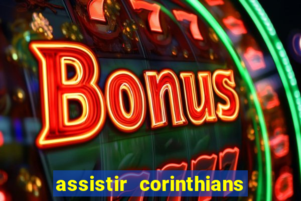 assistir corinthians ao vivo