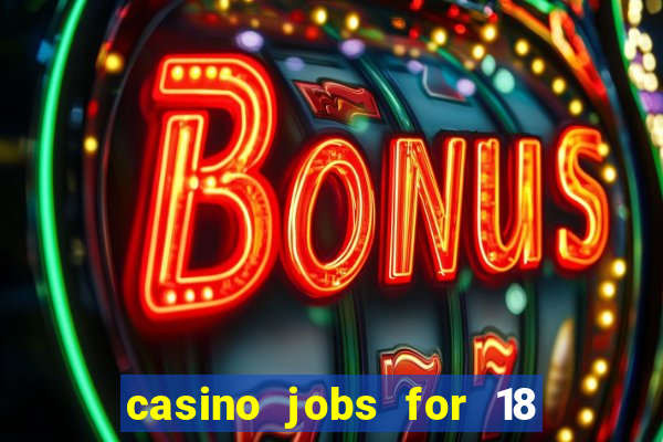 casino jobs for 18 year olds