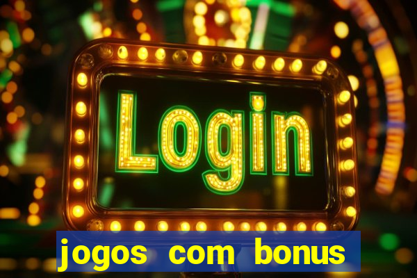 jogos com bonus gratis sem deposito