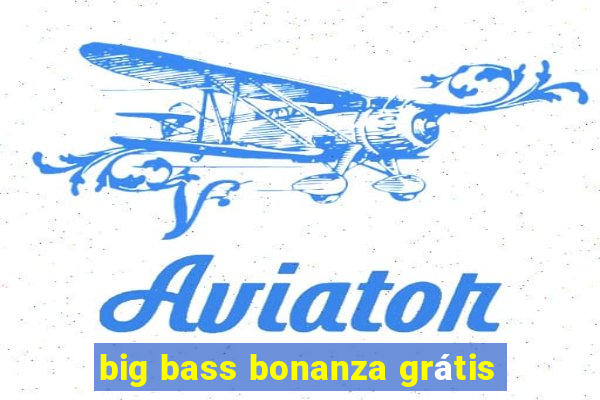 big bass bonanza grátis