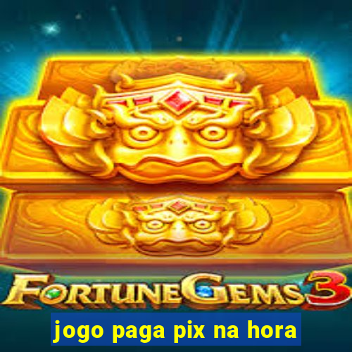 jogo paga pix na hora