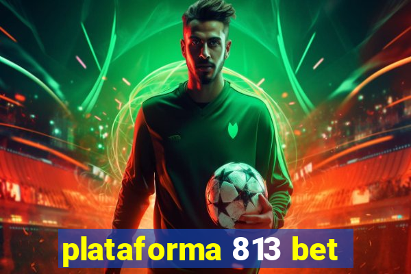 plataforma 813 bet