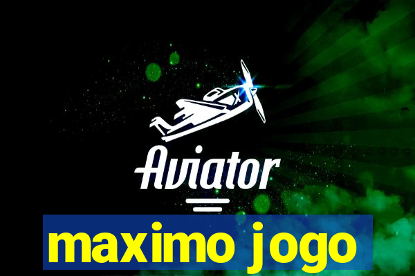 maximo jogo