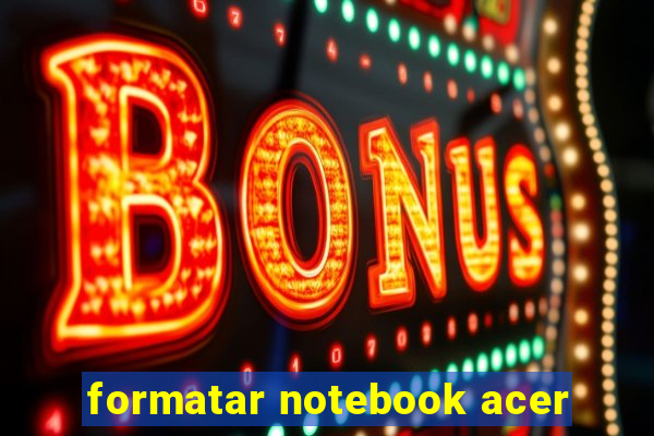 formatar notebook acer