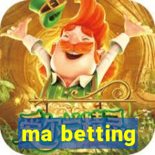 ma betting