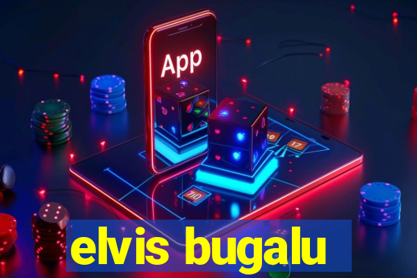 elvis bugalu