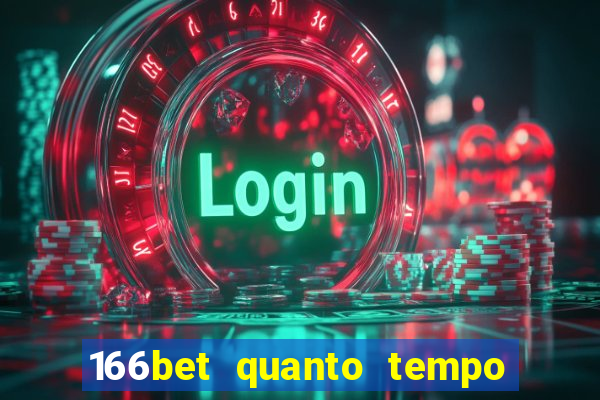 166bet quanto tempo demora para cair na conta